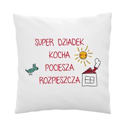 Poduszka dla dziadka z grafiką "Super dziadek kocha, pociesza, rozpieszcza".