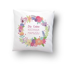 "Dla Ciebie kochana Mamusiu" - poduszka na dzień mamy.
