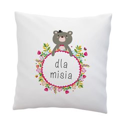 "Dla Misia" - poduszka na każdą okazję, rozm.  40 x 40cm, mikrofibra .
