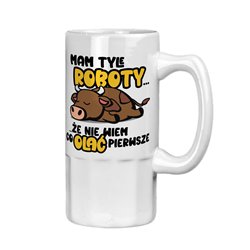 Super kufel na piwo z nadrukiem "Mam tyle roboty, że nie wiem co olać pierwsze".