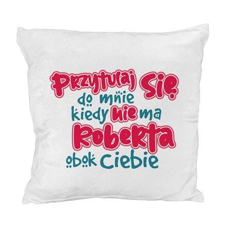 Pluszowa poduszka na Walentynki - Przytulaj się do mnie, kiedy... - milutka i mięciutka - jak misio.