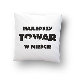 "Najlepszy towar w mieście"  - poduszka na każdą okazję, rozm.  40 x 40cm, mikrofibra .