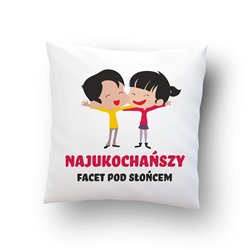"Najukochańszy facet pod słońcem"  - poduszka na każdą okazję, rozm.  40 x 40cm, mikrofibra .
