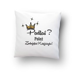Poduszka  " Padłaś poleż zasłużyłaś  księżniczko" -  to idealny prezent dla bliskiej Ci osoby.