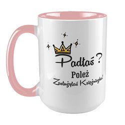 Kubek XXL (450ml) " Padłaś poleż zasłużyłaś  księżniczko"