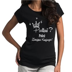 " Padłaś poleż zasłużyłaś  księżniczko" - koszulka (nietoperz) damska. 2