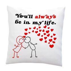 You'll always be in my life - poduszka na Walentynki.