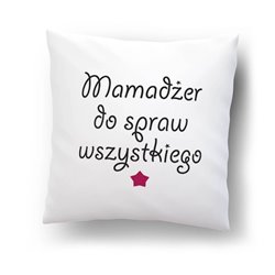 "Mamadżer do spraw wszystkiego"- poduszka na dzień matki.
