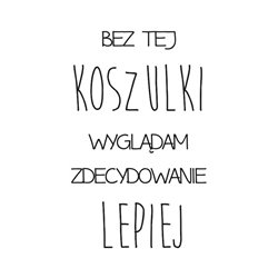 "Bez tej koszulki wyglądam zdecydowanie lepiej" - tshirt... 2