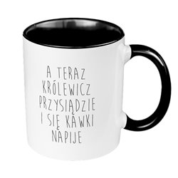 Kubek 330 ml kolorowy z nadrukiem " A teraz królewicz przysiądzie i się kawy napije " - na dzień chłopaka, mężczyzny, dla taty.