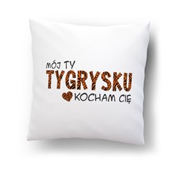 "Mój tygrysku kocham Cię "- poduszka na Walentynki, dzień chłopaka i inne miłosne okazje.