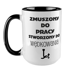 Kubek XXL (450ml)  specjalnie dla dla miłośnika wędkowania " Zmuszony do pracy, stworzony do wędkowania ".