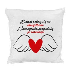 Pluszowa poduszka dla nauczyciela " Dzieci rodzą się ze skrzydłami, nauczyciele pozwalają je rozwinąć ".