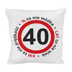 Pluszowa poduszka "40% to nie wódka, 40 km to nie prędkość, 40 lat to nie wiek ".