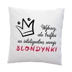 Super poduszka dla blondynki ze śmiesznym tekstem "Wybacz, ale trafiłeś na inteligentną wersję blondynki".