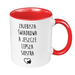 Kubek 330 ml kolorowy specjalnie dla świadkowej - zajebista świadkowa, a jeszcze lepsza siostra.