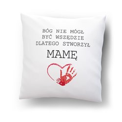 Super poduszka "Bóg nie mógł być wszędzie, dlatego stworzył mamę".