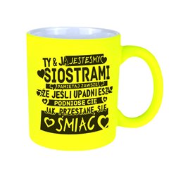 Matowy neonowy kubek  "Ty i ja jesteśmy siostrami" - super prezent na różne okazje.