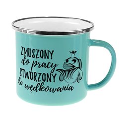 Kubek emaliowany dla wędkarza - Zmuszony do pracy, stworzony do wędkowania.