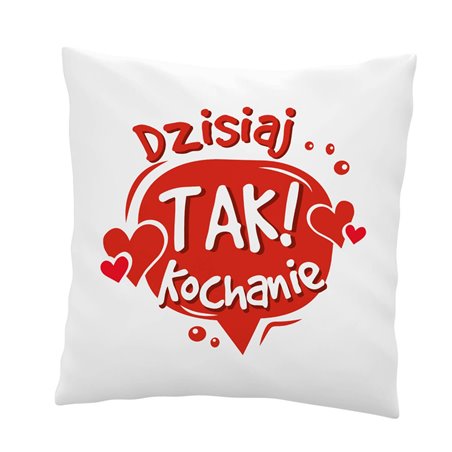 Śmieszna poduszka z  zabawnym tekstem na Walentynki - Dzisiaj tak Kochanie...