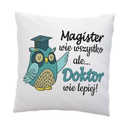 Poduszka z grafiką "Magister wie wszystko ale Doktor wie... 2