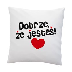 Poduszka z grafiką "Dobrze, że jesteś".