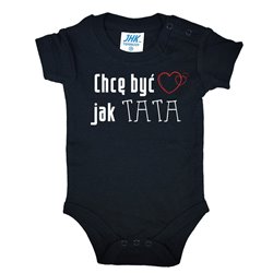 Body dla maluszka z napisem - Chcę być jak TATA. 2