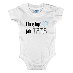 Body dla maluszka z napisem - Chcę być jak TATA. 2