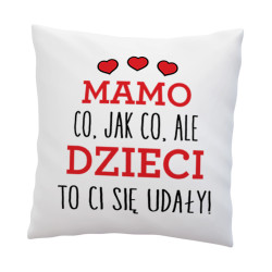 Poduszka dla mamy "Co jak co, ale dzieci to Ci się...