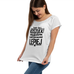 "Bez tej koszulki wyglądam zdecydowanie lepiej" - koszulka (nietoperz) damska. 2