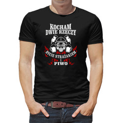 Koszulka dla strażaka - Kocham 2 rzeczy bycie strażakiem...