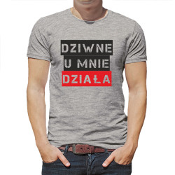 Śmieszna koszulka z napisem "Dziwne u mnie działa".
