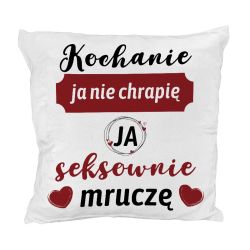 Pluszowa poduszka "Kochanie ja nie chrapię, ja seksownie...
